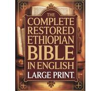 The Complete Restored Ethiopian Bible in English - LARGE PRINT: Ancient Sacred Texts Recovered and Presented for Easy Reading