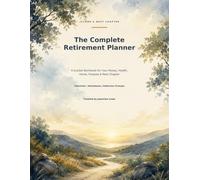 The Complete Retirement Planner: A Guided Workbook for Your Money, Health, Home, Purpose & Next Chapter