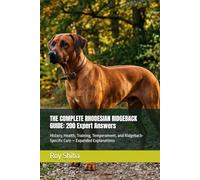 THE COMPLETE RHODESIAN RIDGEBACK GUIDE: 200 Expert Answers: History, Health, Training, Temperament, and Ridgeback-Specific Care - Expanded Explanations (The Complete Dog Guide Series)