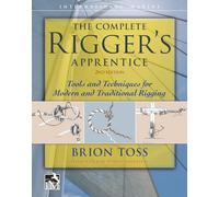 The Complete Rigger's Apprentice: Tools and Techniques for Modern and Traditional Rigging, Second Edition (INTERNATIONAL MARINE-RMP)