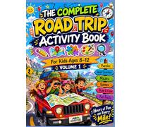 THE COMPLETE ROAD TRIP ACTIVITY BOOK For Kids Ages 8-12 VOLUME 1: Over 100 Activities, Puzzles, Mazes, Word Searches, Drawing Pages, Trivia and Games ... Something to Do (Think, Draw, Play Series)