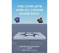 The Complete Roblox Coding Guide Book: Made Easy for Beginners Coding
