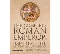 The Complete Roman Emperor: Imperial Life at Court and on Campaign (Complete Series)