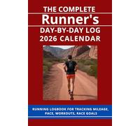 The Complete Runner’s Day-by-Day Log 2026 Calendar: Running Logbook for Tracking Mileage, Pace, Workouts, and Race Goals