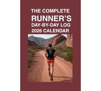 The Complete Runner's Day-by-Day Log 2026 Calendar: Running Logbook for Tracking Mileage, Pace, Workouts, and Race Goals