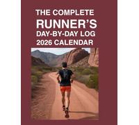 The Complete Runner's Day-by-Day Log 2026 Calendar: Running Logbook for Tracking Mileage, Pace, Workouts, and Race Goals