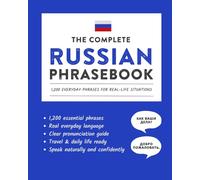 The Complete Russian Phrasebook: 1,200 Everyday Phrases for Real-Life Situations, Core Vocabulary for Daily Communication, A Practical Speaking Guide (Learn Russian)