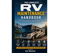 The Complete RV Maintenance Handbook: The Ultimate Guide to Inspect, Maintain, and Troubleshoot Your RV Like a Pro