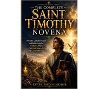 THE COMPLETE SAINT TIMOTHY NOVENA: Powerful Catholic Prayers and Reflections for Guidance, Hope, Spiritual Renewal, and Christian Living
