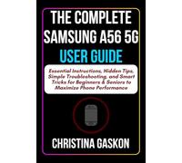 The Complete Samsung A56 5G User Guide: Essential Instructions, Hidden Tips, Simple Troubleshooting, and Smart Tricks for Beginners & Seniors to ... (Simplified Tech Guides For Seniors)