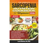 THE COMPLETE SARCOPENIA NUTRITION COOKBOOK FOR BEGINNERS 2026 (Laura Barker's Smart Support Cookbook Series)