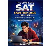 THE COMPLETE SAT EXAM PREP GUIDE 2026-2027: The Definitive Review for the Digital SAT: Proven Strategies, Comprehensive Practice, and Expert Desmos Integration