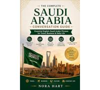 The Complete Saudi Arabia Conversation Guide: Essential English-Saudi Arabic Phrases for Travel, Business & Daily Life