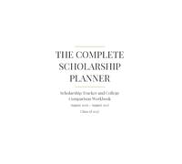 The Complete Scholarship Planner: Scholarship Tracker and College Comparison Workbook