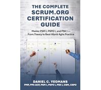 The Complete Scrum.Org Certification Guide: Master Psm I, Pspo I, and Psk I - From Theory to Real-World Agile Practice