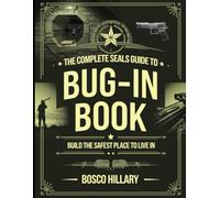The Complete Seals Guide to Bug-In Book: Build the Safest Place to Live in.