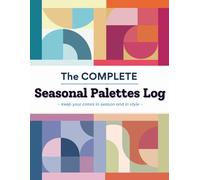 The Complete Seasonal Palettes Log: A Seasonal Color Inspiration Journal for Artists, Designers, and Creative Hobbyists (The Complete Series : Color Journey Collection By Little TuTu)