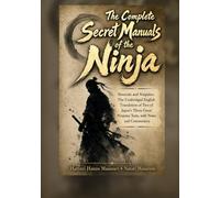 The Complete Secret Manuals of the Ninja: Shoninki and Ninpiden: The Unabridged English Translation of Two of Japan’s Three Great Ninjutsu Texts, with ... (Japanese Classics in Clear English)