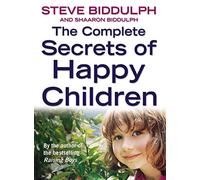 The Complete Secrets of Happy Children: A Trusted Parenting Guide to Nurturing Self-Esteem and Responsibility in Every Child
