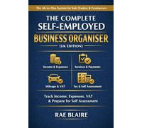The Complete Self-Employed Business Organiser (UK Edition): An All-in-One Workflow System for Sole Traders & Freelancers | Income, Expenses, VAT & Tax Preparation