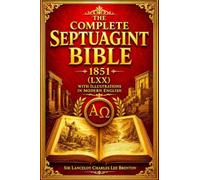 The Complete Septuagint Bible 1851 (LXX) with Illustrations in Modern English: The Ancient Greek Old Testament According to the Historic Septuagint ... with Classical Biblical Illustrations.
