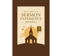 The Complete Sermon Experience Journal | Guided Christian Notebook for Sermons, Reflections, Scriptures, and Weekly Devotions: Capture every message, ... your faith. For church and personal study.
