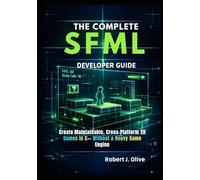 The Complete SFML Developer Guide: Create Maintainable, Cross-Platform 2D Games in C++ Without a Heavy Game Engine