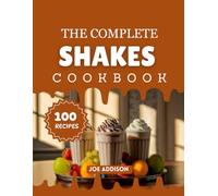 The Complete Shakes Cookbook: Easy-to-Make Sweet Shakes for Every Skill Level (The Complete Dessert Cookbook Series)