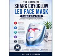 The Complete Shark CryoGlow LED Face Mask Guide: Instructions étape par étape, modes de traitement, dépannage pour de meilleurs résultats en soins de la peau