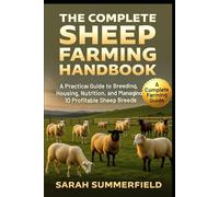 The Complete Sheep Farming Handbook: A Practical Guide to Breeding, Housing, Nutrition, and Managing 10 Profitable Sheep Breeds