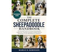THE COMPLETE SHEEPADOODLE HANDBOOK: The Essential Guide to Owning a Sheepadoodle: Puppy Care, Training, Grooming, Feeding, Behavior, and Raising a Loyal, Well-Balanced Companion