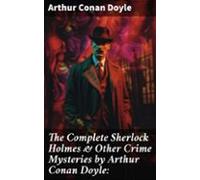 The Complete Sherlock Holmes & Other Crime Mysteries By Arthur Con