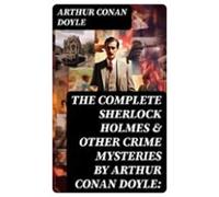 The Complete Sherlock Holmes & Other Crime Mysteries By Arthur Con