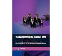 The Complete Shiba Inu Fact Book: 500+ Essential Questions & Answers for Shiba Lovers: History, Health, Training, Care, and Fun Facts About the Japanese Dog Breed (The Complete Dog Guide Series)