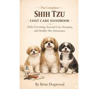 The Complete Shih Tzu Coat Handbook: Long-Coat Care, Daily Maintenance, and Matting Prevention