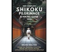 THE COMPLETE SHIKOKU PILGRIMAGE & HIKING GUIDE 2026: 88 Temple Trails, Mountain Routes, Coastal Walks, Pilgrimage Paths, Local Food, Onsen Stops and Practical Travel Tips for Exploring Japan
