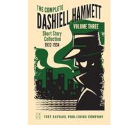 The Complete Short Stories of Dashiell Hammett: Volume III: 1932-1934: 3 (Dashiell Hammett Short Stories)