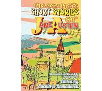 THE COMPLETE SHORT STORIES OF JANE AUSTEN Edited by Suchitra Ramadurai; Travel-Friendly Size 5.5x8.5": Softcover/Paperback