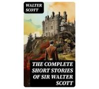 The Complete Short Stories Of Sir Walter Scott (ebook)