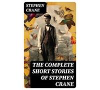 The Complete Short Stories Of Stephen Crane (ebook)