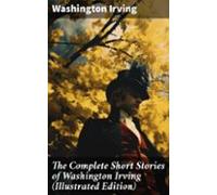 The Complete Short Stories Of Washington Irving (illustrated Edition)