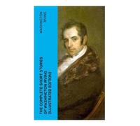 The Complete Short Stories of Washington Irving (Illustrated Edition): The Legend of Sleepy Hollow, Rip Van Winkle, Old Christmas, The Voyage, Roscoe, The Widow's Retinue