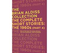 THE COMPLETE SHORT STORIES: THE 1960S (PART 4) (The Brian Aldiss Collection)