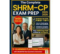 The Complete SHRM-CP Exam Prep Book: Your Ultimate Guide to Mastering SHRM BASK with Confidence. Practice Effectively with Real Questions. Pass Your Exam. Achieve Your HR Career Goals.