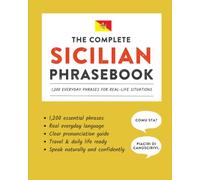 The Complete Sicilian Phrasebook: 1,200 Everyday Phrases for Real-Life Situations, Core Vocabulary for Daily Communication, A Practical Speaking Guide (Learn Sicilian)