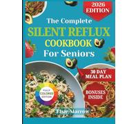 The Complete Silent Reflux Cookbook For Seniors: Enjoy Gentle, Flavorful Meals, Prevent Flare-Ups, and Regain Comfort and Confidence at Every Bite