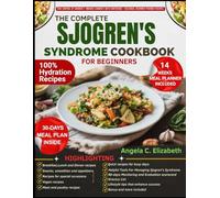 THE COMPLETE SJOGREN'S SYNDROME COOKBOOK FOR BEGINNERS: Nourishing Recipes to Support Hydration, Reduce Inflammation, and Ease Symptoms: ... Tips. Plus, a 90 days Monitoring Scorecard
