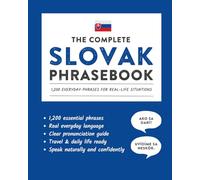 The Complete Slovak Phrasebook: 1,200 Everyday Phrases for Real-Life Situations, Core Vocabulary for Daily Communication, A Practical Speaking Guide (Learn Slovak)
