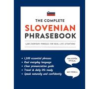 The Complete Slovenian Phrasebook: 1,200 Everyday Phrases for Real-Life Situations, Core Vocabulary for Daily Communication, A Practical Speaking ... and Cultural Notes (Learn Slovenian)