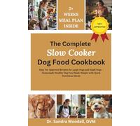 The Complete Slow Cooker Dog Food Cookbook: Easy Vet Approved Recipes for Large Dogs and Small Dogs - Homemade Healthy Dog Food Made Simple with Quick Nutritious Meals